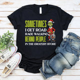 Sometimes I Get Road Rage Walking Behind People in the Grocery Store T-Shirt