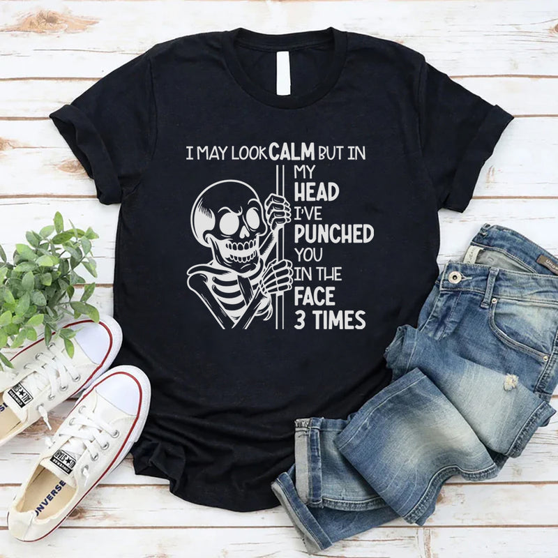 I May Look Calm But In My Head I’ve Punched You In The Face 3 Times T-Shirt