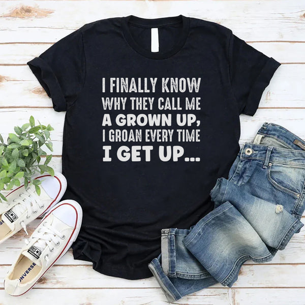 I Finally Know Why They Call Me a Grown Up T-Shirt