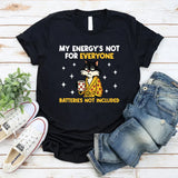 My Energy’s Not for Everyone Batteries Not Included T-Shirt
