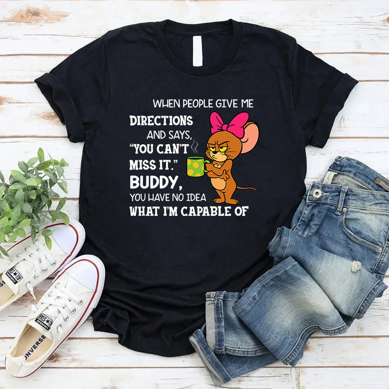 You Have No Idea What I'm Capable Of T-Shirt