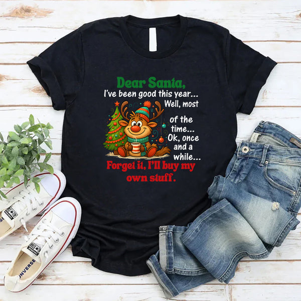 Dear Santa, I’ve Been Good This Year… Well, Most of the Time T-Shirt