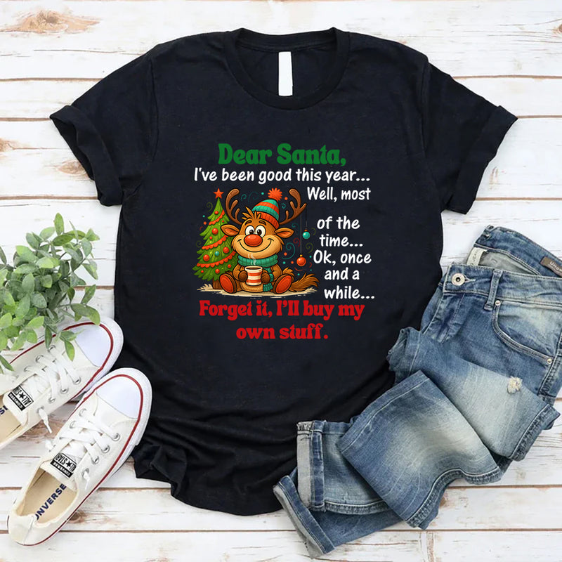 Dear Santa, I’ve Been Good This Year… Well, Most of the Time T-Shirt
