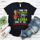 I Think for Halloween I Shall Go As Karma Some of You Should Be Worried T-Shirt