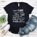 Didn’t Care Yesterday, Don’t Give a Shit Today T-Shirt