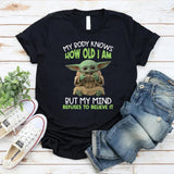 My Body Knows How Old I Am, But My Mind Refuses to Believe It T-Shirt