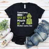 Sometimes When I Open My Mouth, My Mother Comes Out T-Shirt