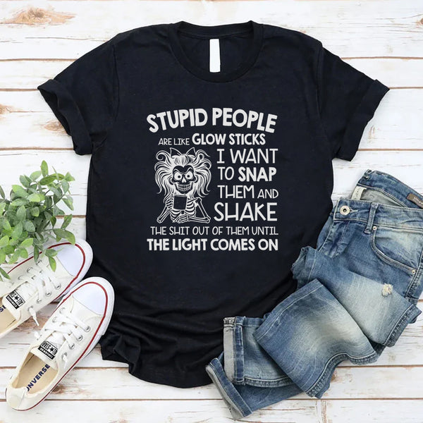 Stupid People Are Like Glow Sticks T-Shirt