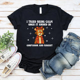 I Tried Being Calm Once It Ended in Confusion and Regret T-Shirt