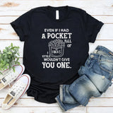 Even If I Had a Pocket Full of F*cks, I Still Wouldn’t Give You One T-Shirt