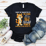 I Want My Daughter to Be Kind, But I Also Want Her to Know That She Can Throat Punch Someone If She Needs To T-Shirt