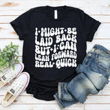 I Might Be Laid Back, But I Can Lean Forward Real Quick T-Shirt