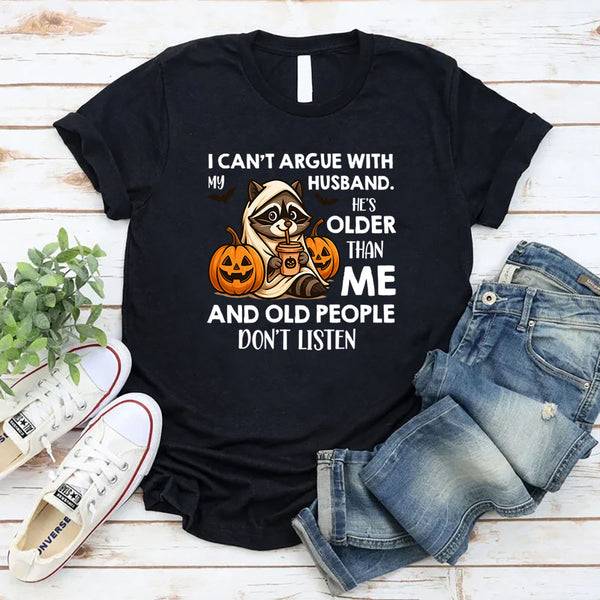 I Can’t Argue With My Husband He’s Older Than Me T-Shirt