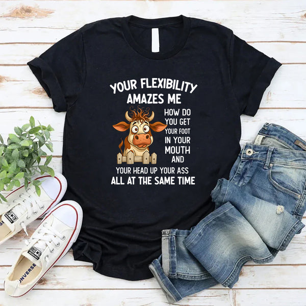 Your Flexibility Amazes Me T-Shirt