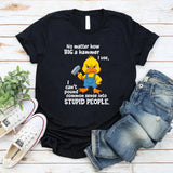 No Matter How Big a Hammer You Use T-Shirt