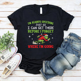 I’m Always Speeding Just So I Can Get There Before I Forget Where I’m Going T-Shirt
