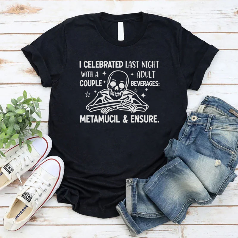 I Celebrated Last Night With a Couple Adult Beverages — Metamucil & Ensure T-Shirt