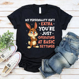 My Personality Isn’t Extra You’re Just Operating at Basic Settings T-Shirt