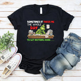 Sometimes It Takes Me the Whole Day To-Do List Unfinished, To Get Nothing Done T-Shirt