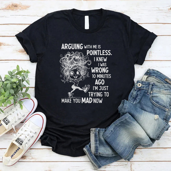 Arguing With Me Is Pointless Funny Saying T-Shirt