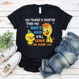 My Temper Is Shorter Than My Dad’s Hair Y’all Leave Me Alone T-Shirt