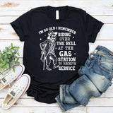 I’m So Old, I Remember Riding Over the Bell at the Gas Station to Receive Service T-Shirt