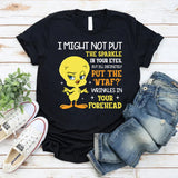 I Might Not Put the Sparkle in Your Eyes, But I’ll Definitely Put the ‘WTAF?’ Wrinkles in Your Forehead T-Shirt