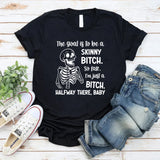 The Goal Is to Be a Skinny Bitch So Far, I’m Just a Bitch. Halfway There, Baby T-Shirt