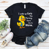 I Woke Up Early This Morning, There Was No Worm T-Shirt