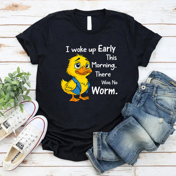 I Woke Up Early This Morning, There Was No Worm T-Shirt