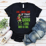 Live, Laugh, Love If That Doesn’t Work, Load, Aim & Fire T-Shirt