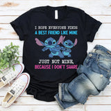 I Hope Everyone Finds a Best Friend Like Mine Just Not Mine, Because I Don’t Share T-Shirt