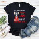 I Don’t Understand Your Specific Kind of Crazy But I Do Admire Your Total Commitment to It T-Shirt
