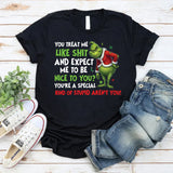 You Treat Me Like Shit and Expect Me to Be Nice to You? You’re a Special Kind of Stupid, Aren’t You! T-Shirt
