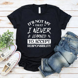 It’s Not My Fault I Never Learned To Accept Responsibility T-Shirt