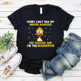 Sorry, Can’t Talk My Mental Illnesses Are Fighting and I’m the Moderator T-Shirt