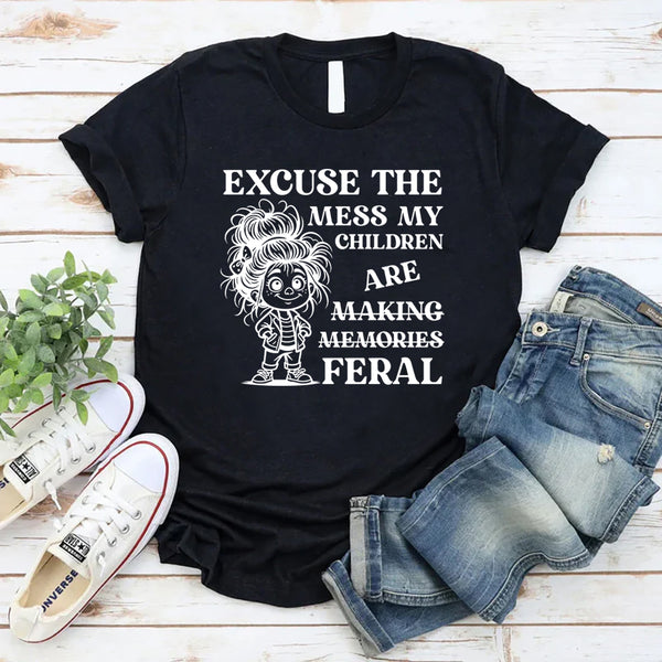 Excuse the Mess, My Children Are Making Memories (Feral) T-Shirt