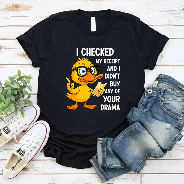 I Checked My Receipt and I Didn’t Buy Any of Your Drama T-Shirt