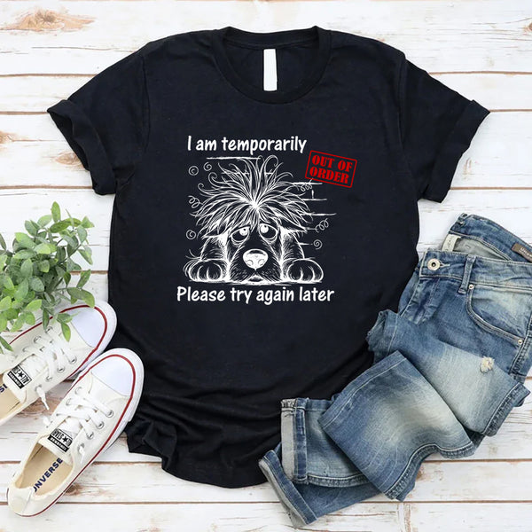 I Am Temporarily Out of Order, Please Try Again Later T-Shirt