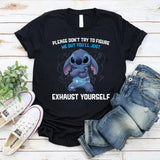 Please Don’t Try to Figure Me Out You’ll Just Exhaust Yourself T-Shirt
