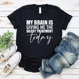 My Brain Is Giving Me the Silent Treatment Today T-Shirt