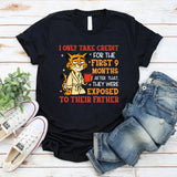 I Only Take Credit for the First 9 Months, After That They Were Exposed to Their Father T-Shirt