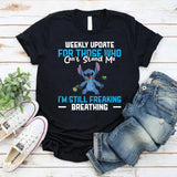 Weekly Update for Those Who Can’t Stand Me I’m Still Freaking Breathing T-Shirt