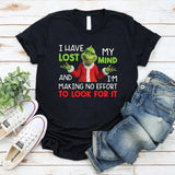 I Have Lost My Mind and I’m Making No Effort to Look for It T-Shirt