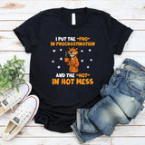 I Put the ‘Pro’ in Procrastination and the ‘Hot’ in Hot Mess T-Shirt