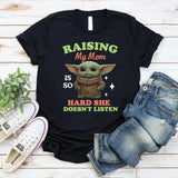 Raising My Mom Is So Hard She Doesn’t Listen T-Shirt