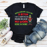 When Someone Calls Me a Bitch, I Get a Warm Feeling Inside Because My Work Here Is Done T-Shirt