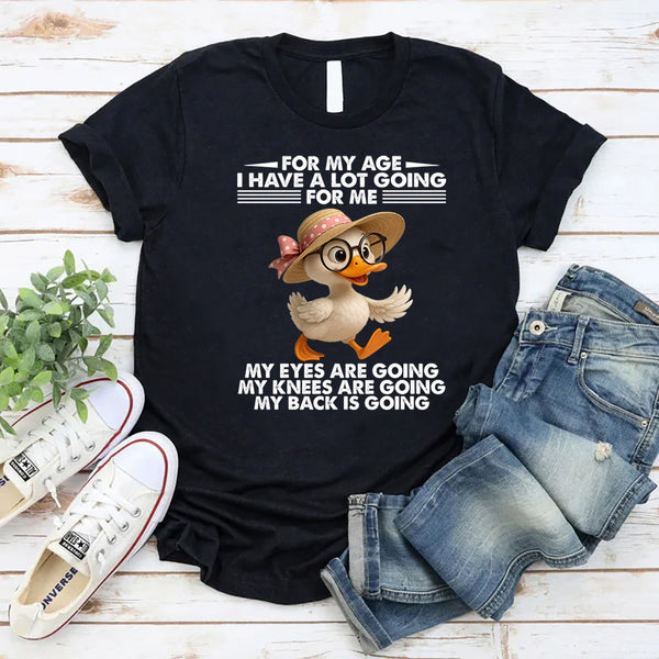 For My Age, I Have A Lot Going For Me T-Shirt
