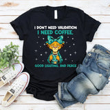 I Don’t Need Validation I Need Coffee, Good Lighting, and Peace T-Shirt
