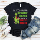 I Asked God for a Partner in Crime, He Sent Me My Smartass Daughter T-Shirt